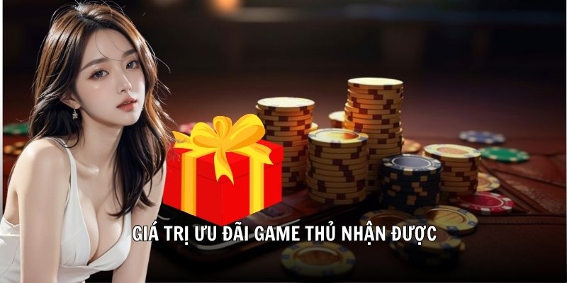 Giá trị ưu đãi game thủ nhận được