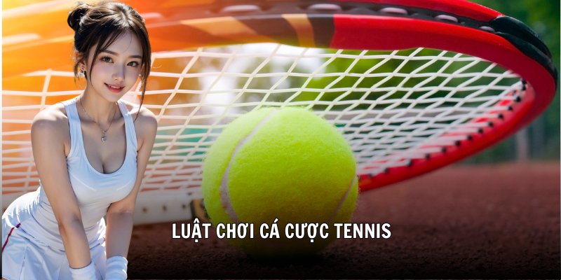 Luật Chơi Cá Cược Tennis