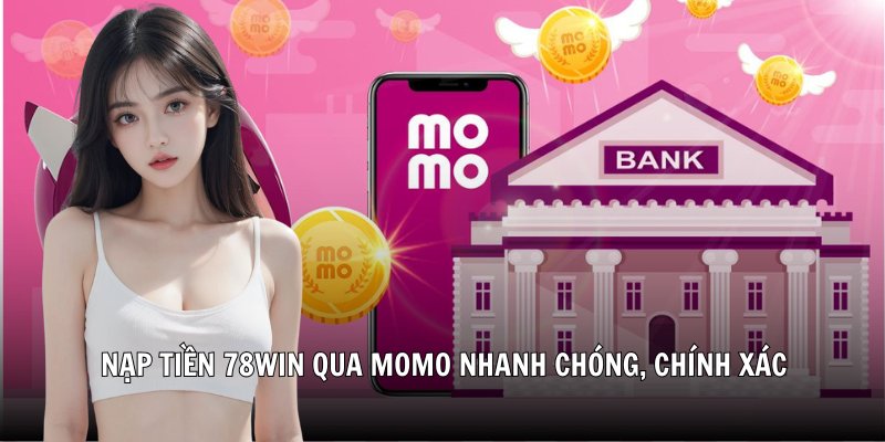Nạp tiền 78Win qua Momo nhanh chóng, chính xác