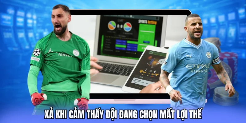 Xả khi cảm thấy đội đang chọn mất lợi thế